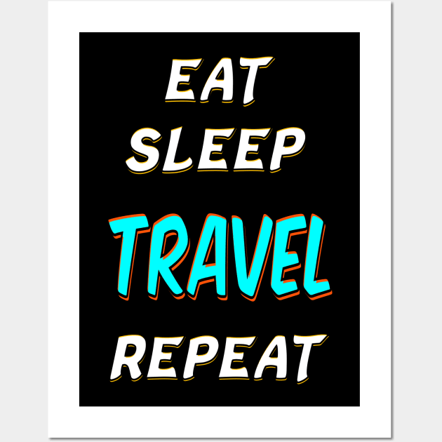 EAT SLEEP TRAVEL REPEAT Wall Art by ak3shay